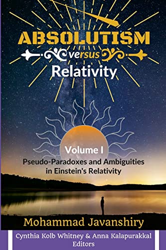 Absolutism versus Relativity — Volume I: Pseudo-Paradoxes and Ambiguities in Einstein's Relativity