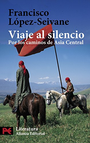 Viaje al silencio: Por los caminos de Asia Central (El libro de bolsillo - Literatura)