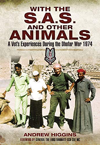 With The S A S And Other Animals A Vet S Experiences During The Dhofar War 1974 Kindle Edition By Higgins Andrew Politics Social Sciences Kindle Ebooks Amazon Com