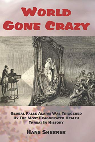 World Gone Crazy: Global False Alarm Was Triggered By The Most Exaggerated Health Threat In History