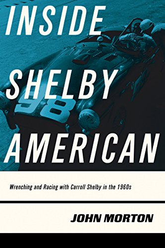 Inside Shelby American: Wrenching and Racing with Carroll Shelby in