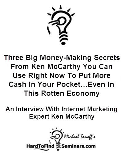 Three Big Money-Making Secrets From Ken McCarthy You Can Use Right Now To Put More Cash In Your Pocket…Even In This Rotten Economy: An Interview With Internet ... Expert Ken McCarthy (English Edition)