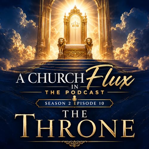 Does Life Feel Out of Control? Look to the Throne | A Church in Flux Podcast | Season 2 Episode 10
