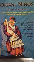 Oigan, Ninos Listen, Children: A Unique Collection of Mother Goose Rhymes, Poems, Songs, Jingles, and Riddles in Spanish & English 1571680152 Book Cover