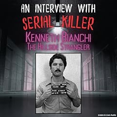 An Interview with Serial Killer Kenneth Bianchi, the Hillside Strangler cover art
