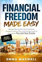 Financial Freedom Made Easy: Step-by-Step Guide to Eliminate Debt, Create a Financial Plan and Provide Security for you and your Family B0DLT56PRD Book Cover