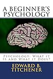 A Beginner's Psychology: Psychology: What it Is and What it Does?
