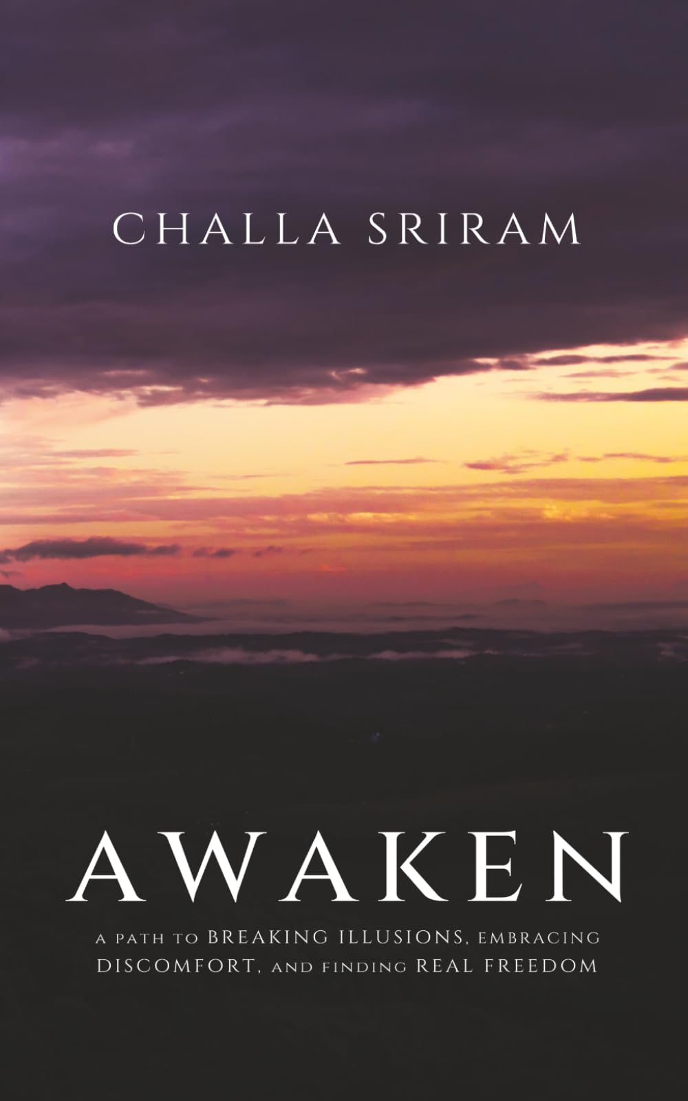 AWAKEN: A Path to Breaking Illusions, Embracing Discomfort, and Finding Real Freedom