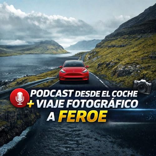 Podcast desde el coche + viaje fotogr&aacute;fico a Feroe