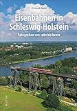  Eisenbahn: Eisenbahnen in Schleswig-Holstein: Fotografien von 1980 bis heute. Rund 160 Aufnahmen dokumentieren vier spannende Jahrzehnte Eisenbahngeschichte (Sutton - Auf Schienen unterwegs)