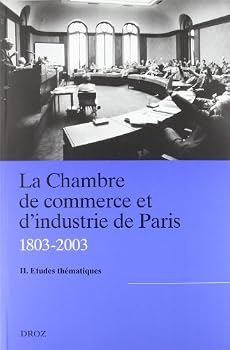 La Chambre de commerce et d'industrie de Paris (1803-2003) II: Etudes thematiques (Publications D'histoire Economique Et Sociale Internationale)