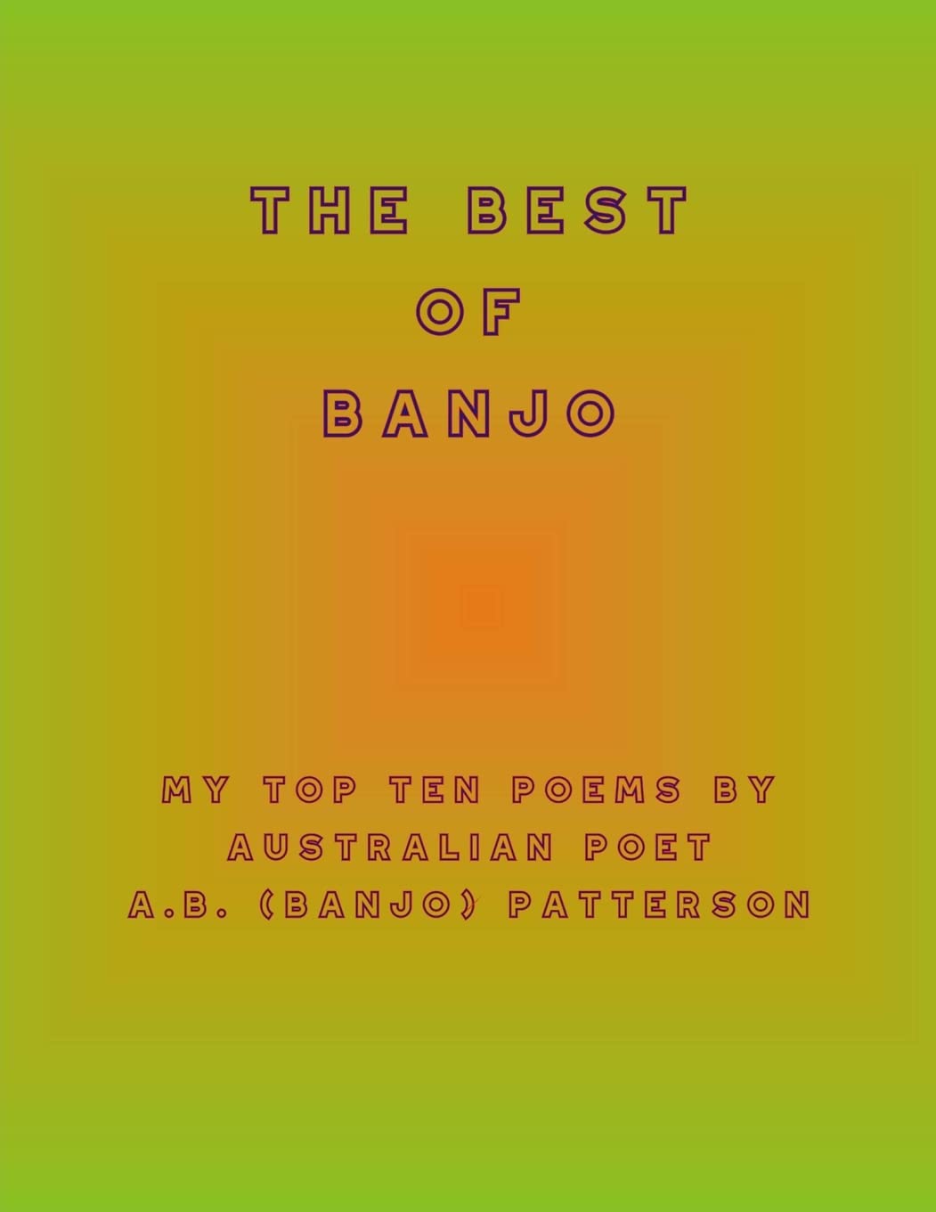 The Best of Banjo: My Top Ten Poems by Australian Poet A.B. (Banjo) Patterson