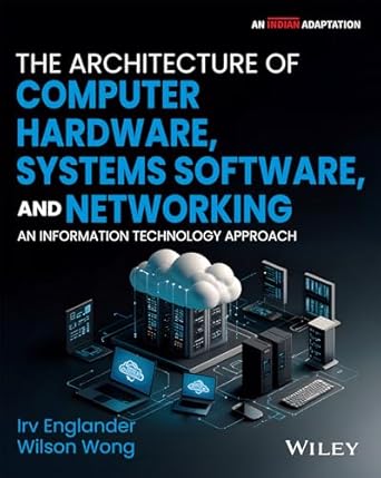 The Architecture of Computer Hardware, Systems Software, and Networking ...