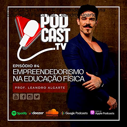 PODCAST TV #4 - Empreendedorismo na Educa&ccedil;&atilde;o F&iacute;sica feat. Leandro Algarte