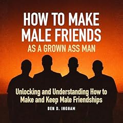 How to Make Male Friends as a Grown Ass Man cover art