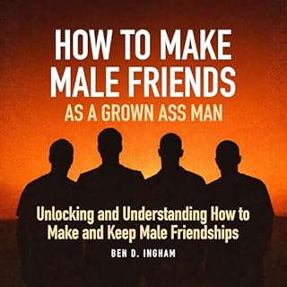 How to Make Male Friends as a Grown Ass Man Audiobook By Ben D. Ingham cover art