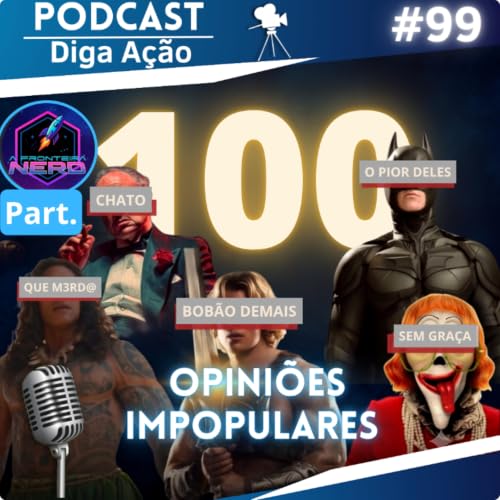 Opini&otilde;es Impopulares! | ESPECIAL EP #100 (Part. @afronteiranerd )
