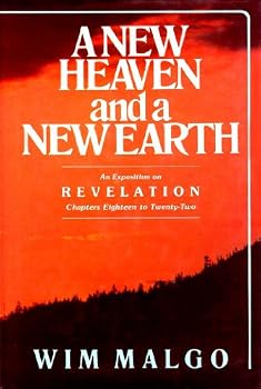 Hardcover A New Heaven and a New Earth: An Exposition on Revelation Chapters Eighteen to Twenty-Two Book