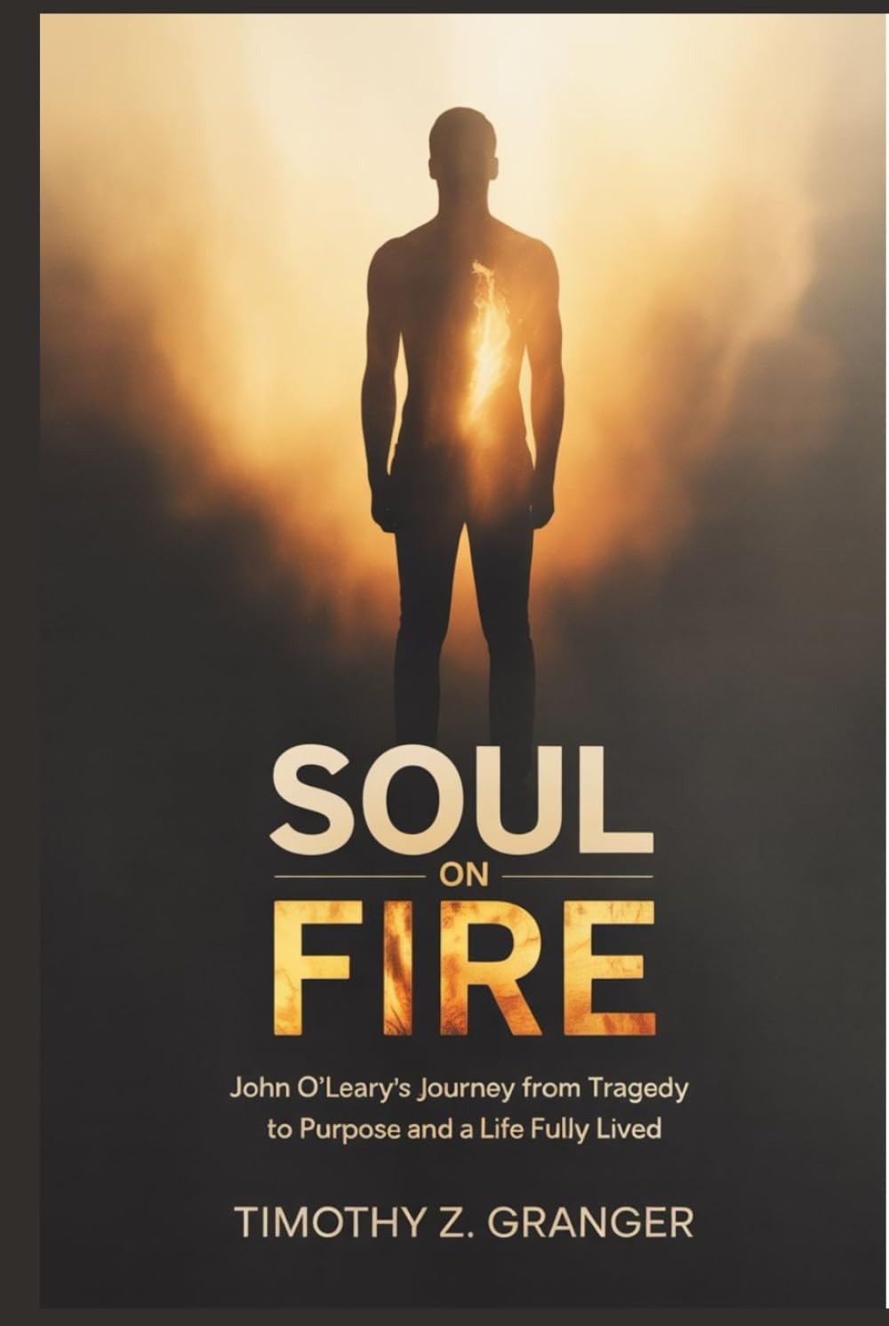 Soul on Fire: John O’Leary’s Journey from Tragedy to Purpose and a Life Fully Lived