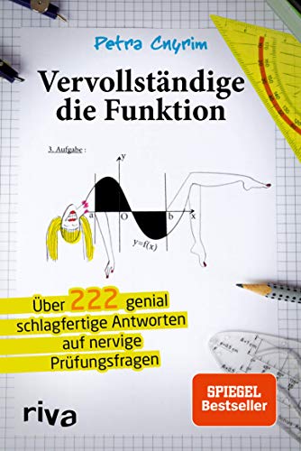 Vervollständige die Funktion: Über 222 genial schlagfertige Antworten auf nervige Prüfungsfragen (German Edition)