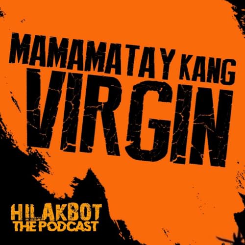 MAMAMATAY Kang VIRGIN! Podcast By  cover art
