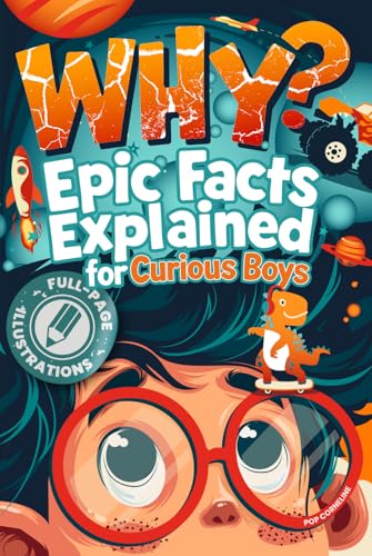 WHY? Epic Facts Explained for Curious Boys: Fully Illustrated Questions with Story-Style Explanations & Interactive Puzzles That Make Kids Smarter Without Screens (Fun Books for Smart Children 8-12)