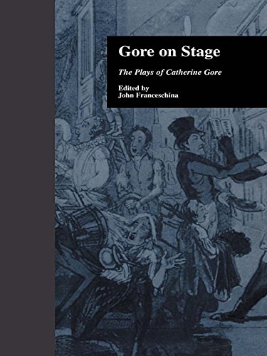 Gore On Stage: The Plays of Catherine Gore (Garland Reference Library of the Humanities)