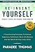 Re-Invent Yourself; Business, Career and Personal Transformation: 7 Transforming Principles to Increase Happiness, Work-Life Balance and the Self-Worth ... Yourself (Reinventing Yourself Book 1)