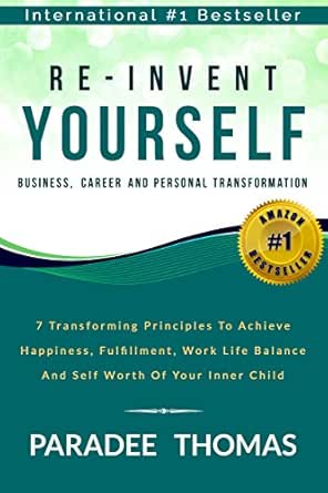 Re-Invent Yourself; Business, Career and Personal Transformation