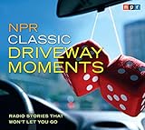 NPR Classic Driveway Moments: Radio Stories that Won't Let You Go