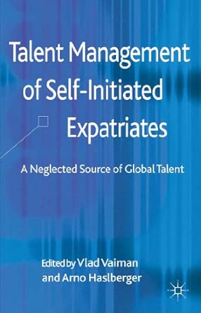 Talent Management of Self-Initiated Expatriates: A Neglected Source of Global Talent 2013th Edition book cover