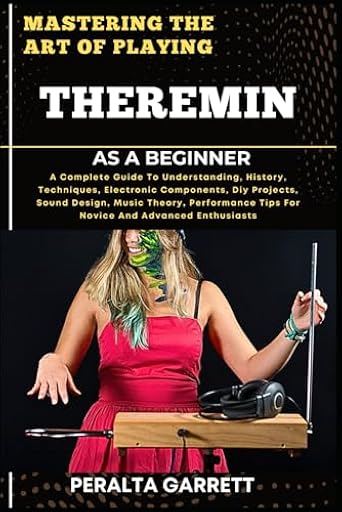 MASTERING THE ART OF PLAYING THEREMIN AS A BEGINNER: A Complete Guide To Understanding, History, Techniques, Electronic Components, Diy Projects, ... Tips For Novice And Advanced Enthusiasts | Ya disponible en tu tienda friki favorita! En mundofriki.es! MASTERING THE ART OF PLAYING THEREMIN AS A BEGINNER: A Complete Guide To Understanding, History, Techniques, Electronic Components, Diy Projects, ... Tips For Novice And Advanced Enthusiasts | Ya disponible en tu tienda friki favorita! En mundofriki.es!