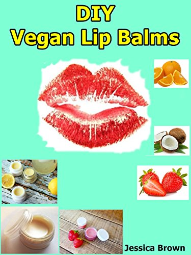 DIY Vegan Lip Balms: Make your own lip balm from natural organic vegan ingredients