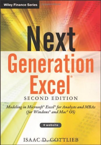 Next Generation Excel + Website: Modeling in Excel for Analysts and MBAs (for MS Windows and Mac OS) (Wiley Finance) by Isaac Gottlieb (23-Apr-2013) Hardcover