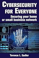 Cybersecurity for Everyone: Securing your home or small business network 1940145368 Book Cover