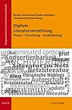 Digitale Literaturvermittlung: Praxis - Forschung - Archivierung (Angewandte Literaturwissenschaft)