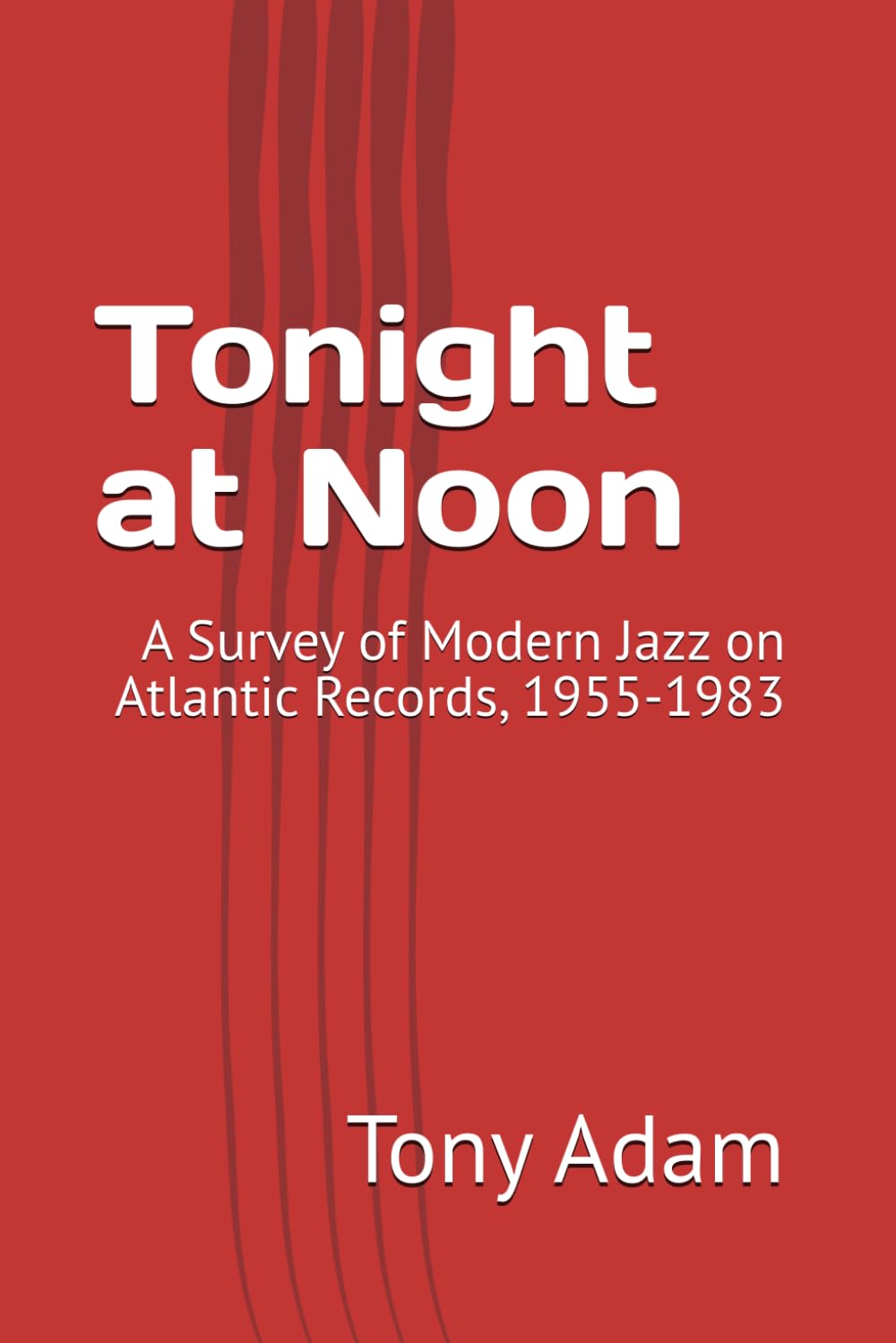 Tonight at Noon: A Survey of Modern Jazz on Atlantic Records, 1955-1983