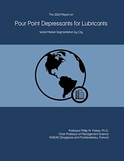 The 2023 Report on Pour Point Depressants for Lubricants: World Market Segmentation by City