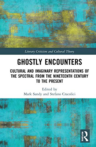  Ghostly Encounters: Cultural and Imaginary Representations of the Spectral from the Nineteenth Century to the Present