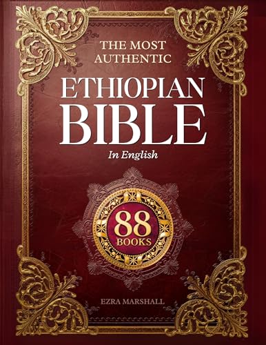 The Most Authentic Ethiopian Bible In English Complete: Featuring the Book of Enoch, Missing Apocrypha, Lost Scriptures, and Many More Ancient Sacred Texts