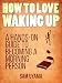 How To Love Waking Up: A Hands-On Guide To Becoming A Morning Person