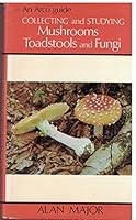 Collecting and studying mushrooms, toadstools and fungi 0668037253 Book Cover