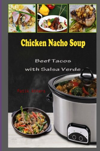 Chicken Nacho Soup: Beef Tacos with Salsa Verde