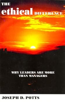 Unknown Binding The Ethical Difference: Why Leaders Are More Than Managers Book