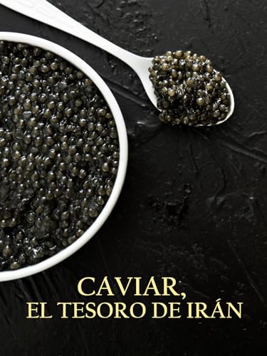 Caviar, el tesoro de Irán