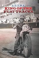 Arena: King of the Flat Tracks 1502359693 Book Cover