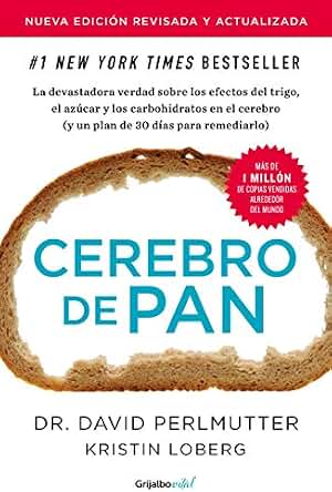 Cerebro de pan (edición revisada y actualizada): La devastadora verdad sobre los efectos del trigo, el azúcar y los carbohidratos