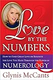 Love by the Numbers: How to Find Great Love or Reignite the Love You Have Through the Power of Numerology