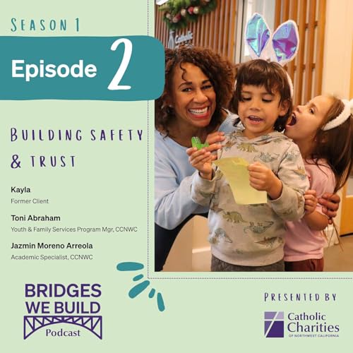 Bridges We Build: Building Safety and Trust &mdash; with Kayla, Toni, & Jazmin