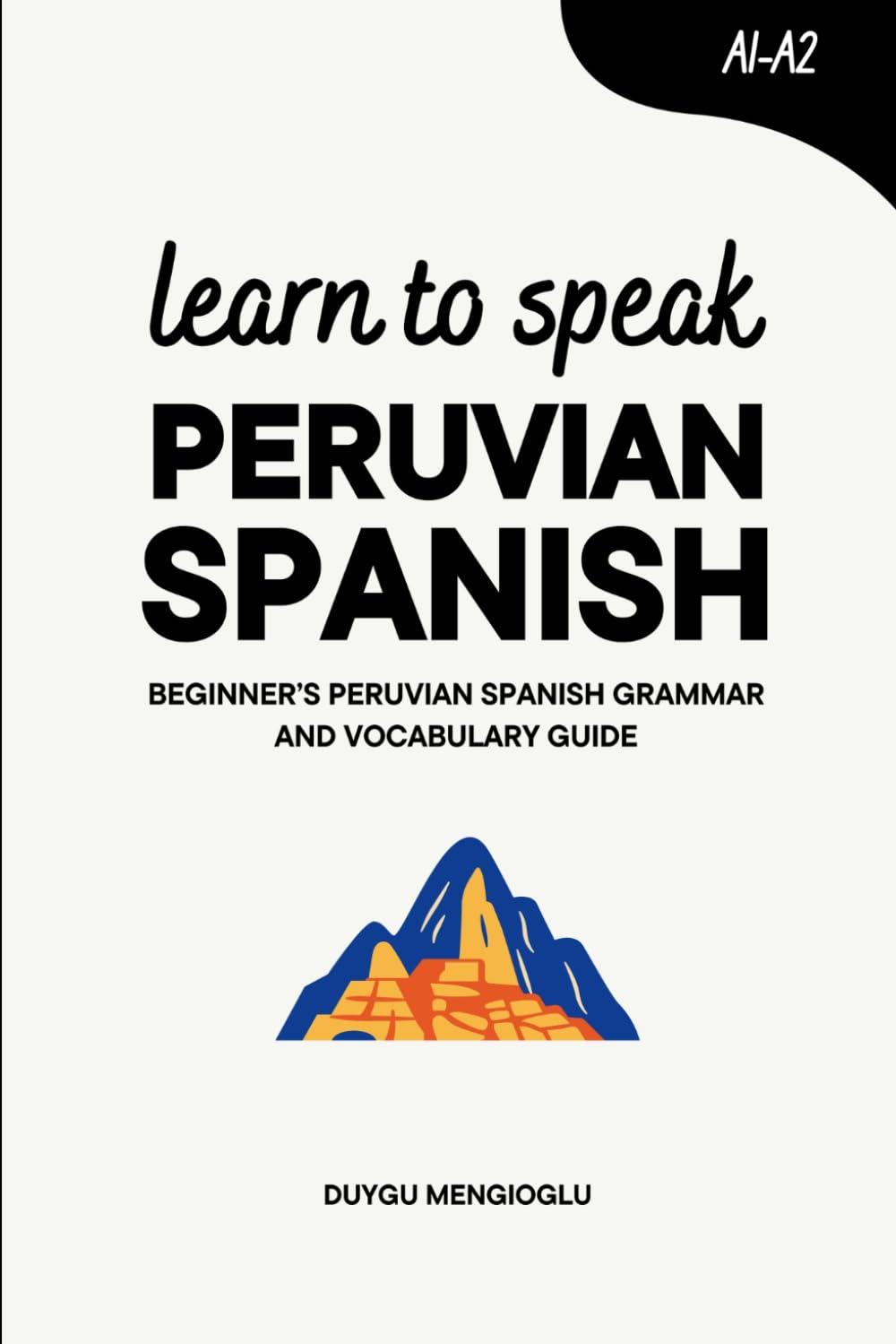 Learn to Speak Peruvian Spanish: Beginner's Peruvian Spanish Grammar and Vocabulary Guide
